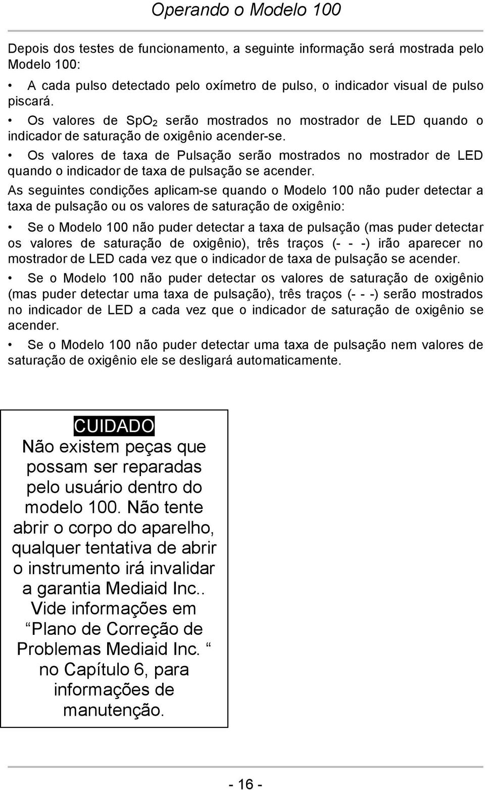 Os valores de taxa de Pulsação serão mostrados no mostrador de LED quando o indicador de taxa de pulsação se acender.