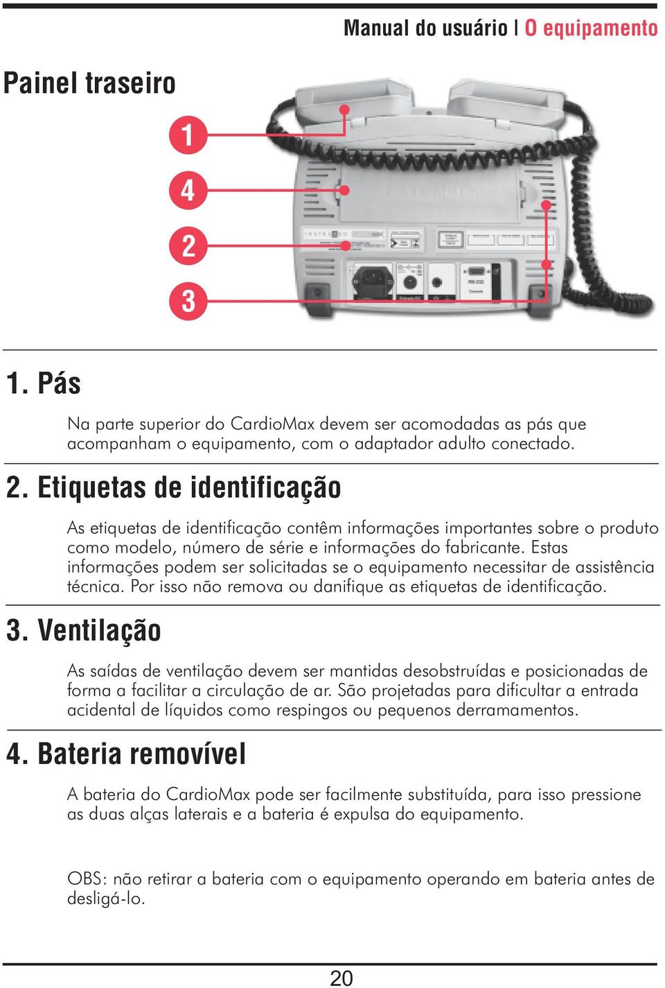 Etiquetas de identificação As etiquetas de identificação contêm informações importantes sobre o produto como modelo, número de série e informações do fabricante.