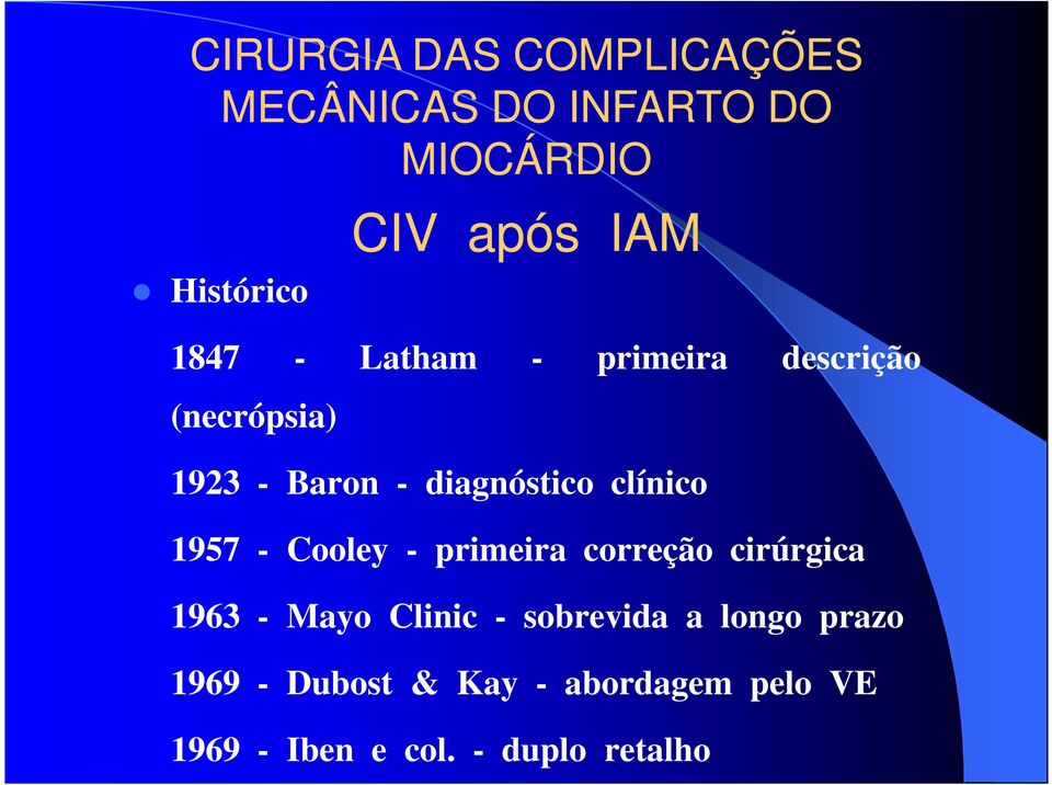 clínico 1957 - Cooley - primeira correção cirúrgica 1963 - Mayo Clinic -