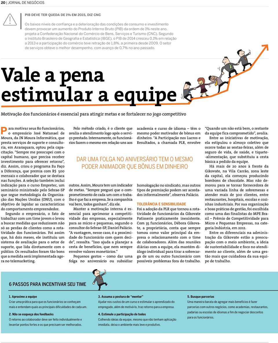 Segundo o Instituto Brasileiro de Geografia e Estatística (IBGE), o PIB de 2014 cresceu 0,1% em relação a 2013 e a participação do comércio teve retração de 1,8%, a primeira desde 2009.