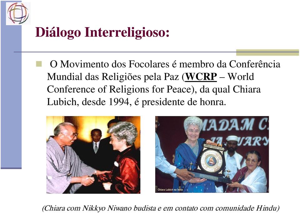 Religions for Peace), da qual Chiara Lubich, desde 1994, é presidente