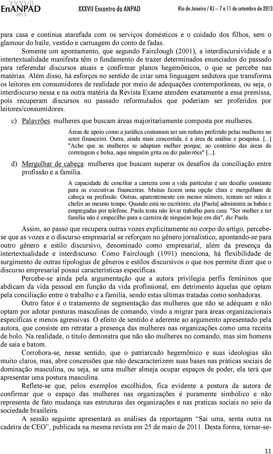 atuais e confirmar planos hegemônicos, o que se percebe nas matérias.