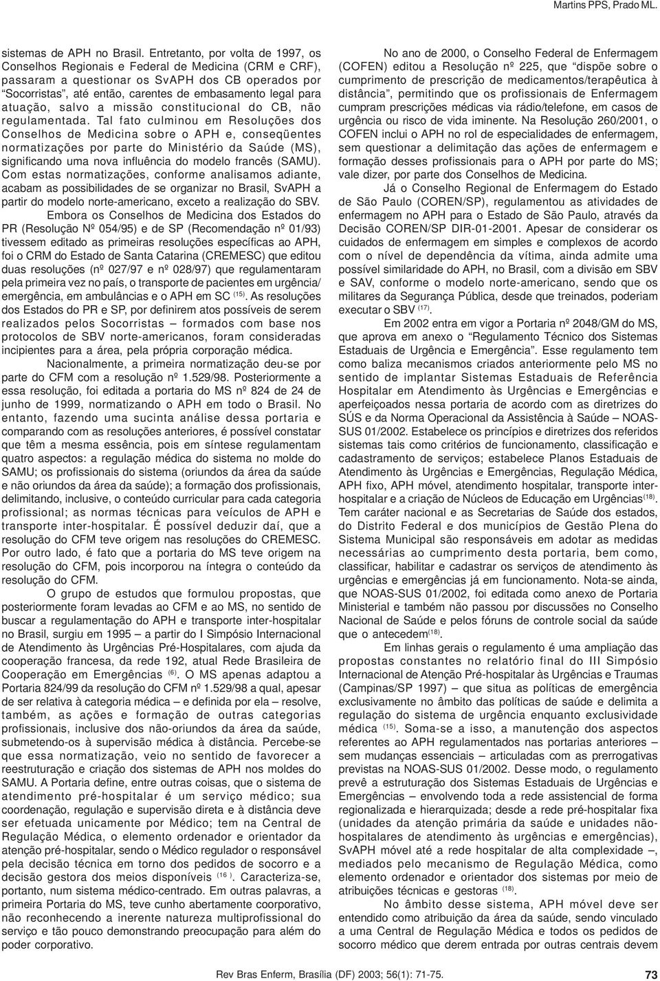 atuação, salvo a missão constitucional do CB, não regulamentada.