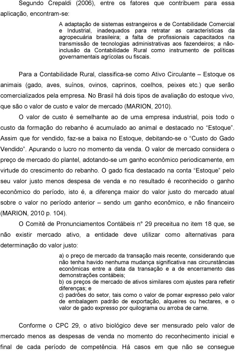 instrumento de políticas governamentais agrícolas ou fiscais.