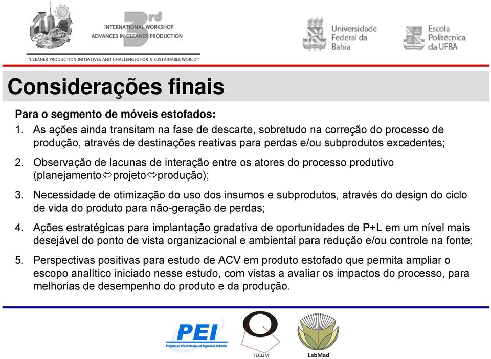 Observação de lacunas de interação entre os atores do processo produtivo (planejamento projeto produção); p j p 3.