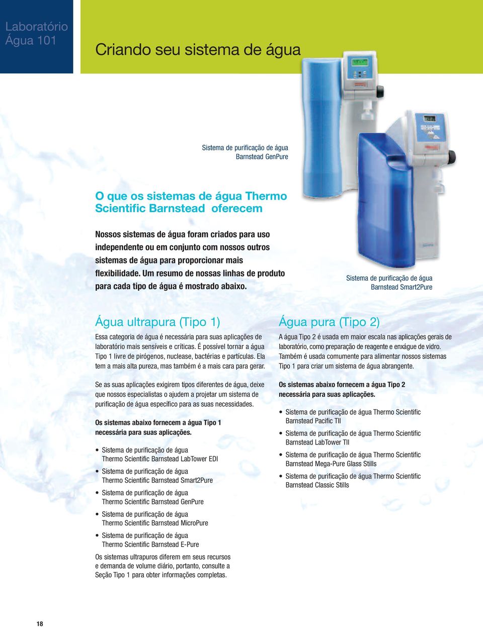 Sistema de purificação de água Barnstead Smart2Pure Água ultrapura (Tipo 1) Essa categoria de água é necessária para suas aplicações de laboratório mais sensíveis e críticas.