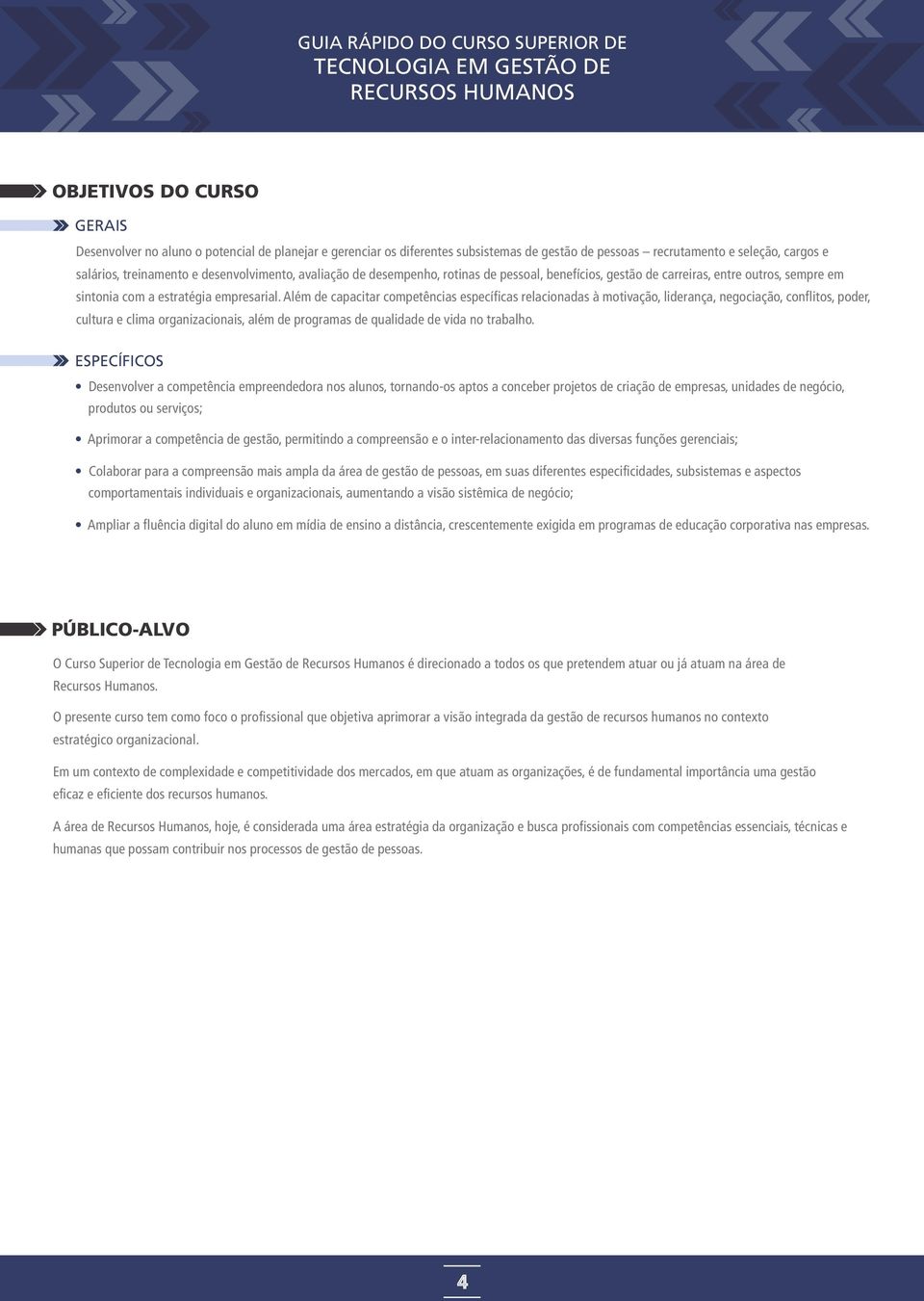 Além de capacitar cmpetências específicas relacinadas à mtivaçã, liderança, negciaçã, cnflits, pder, cultura e clima rganizacinais, além de prgramas de qualidade de vida n trabalh.