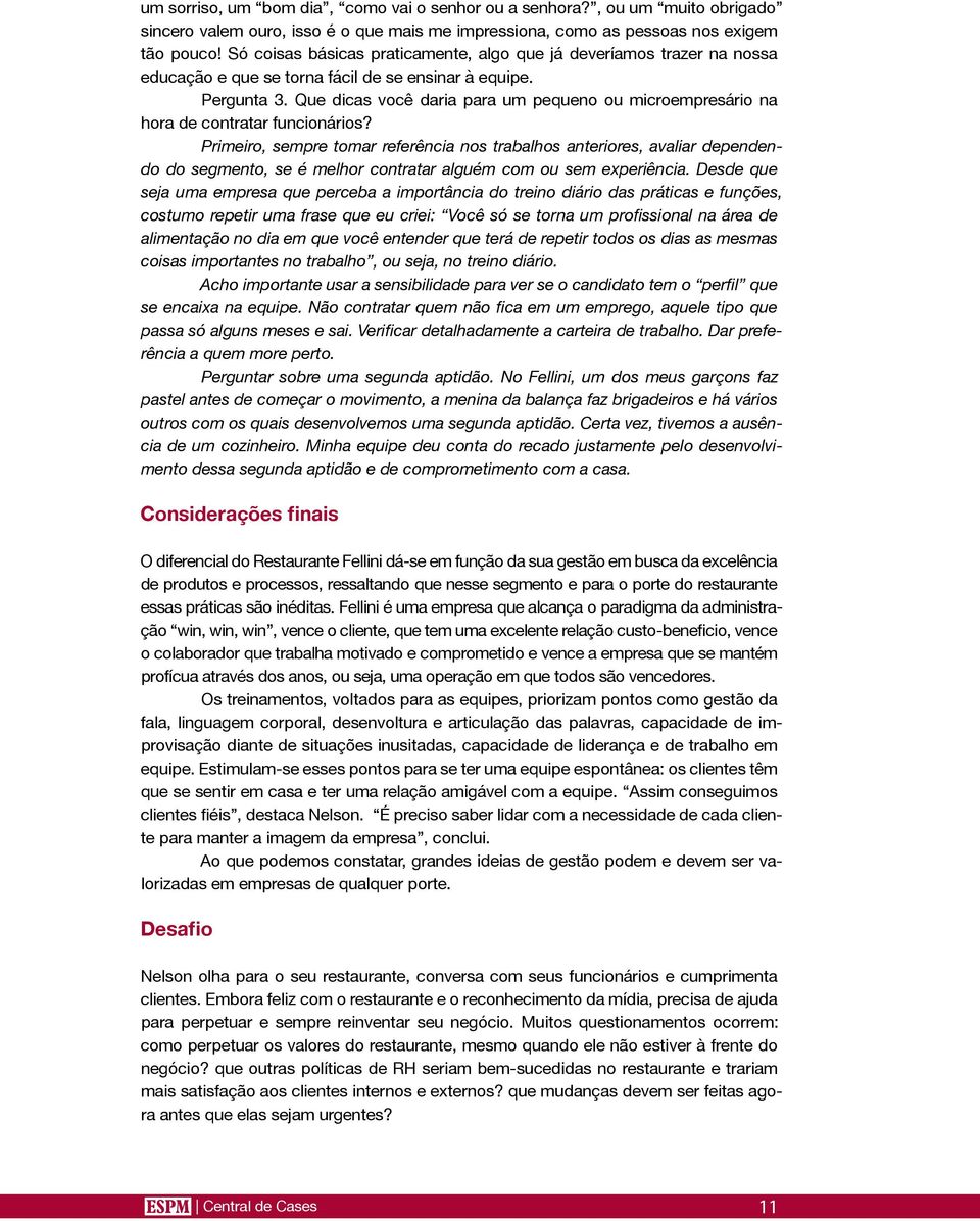 Que dicas você daria para um pequeno ou microempresário na hora de contratar funcionários?