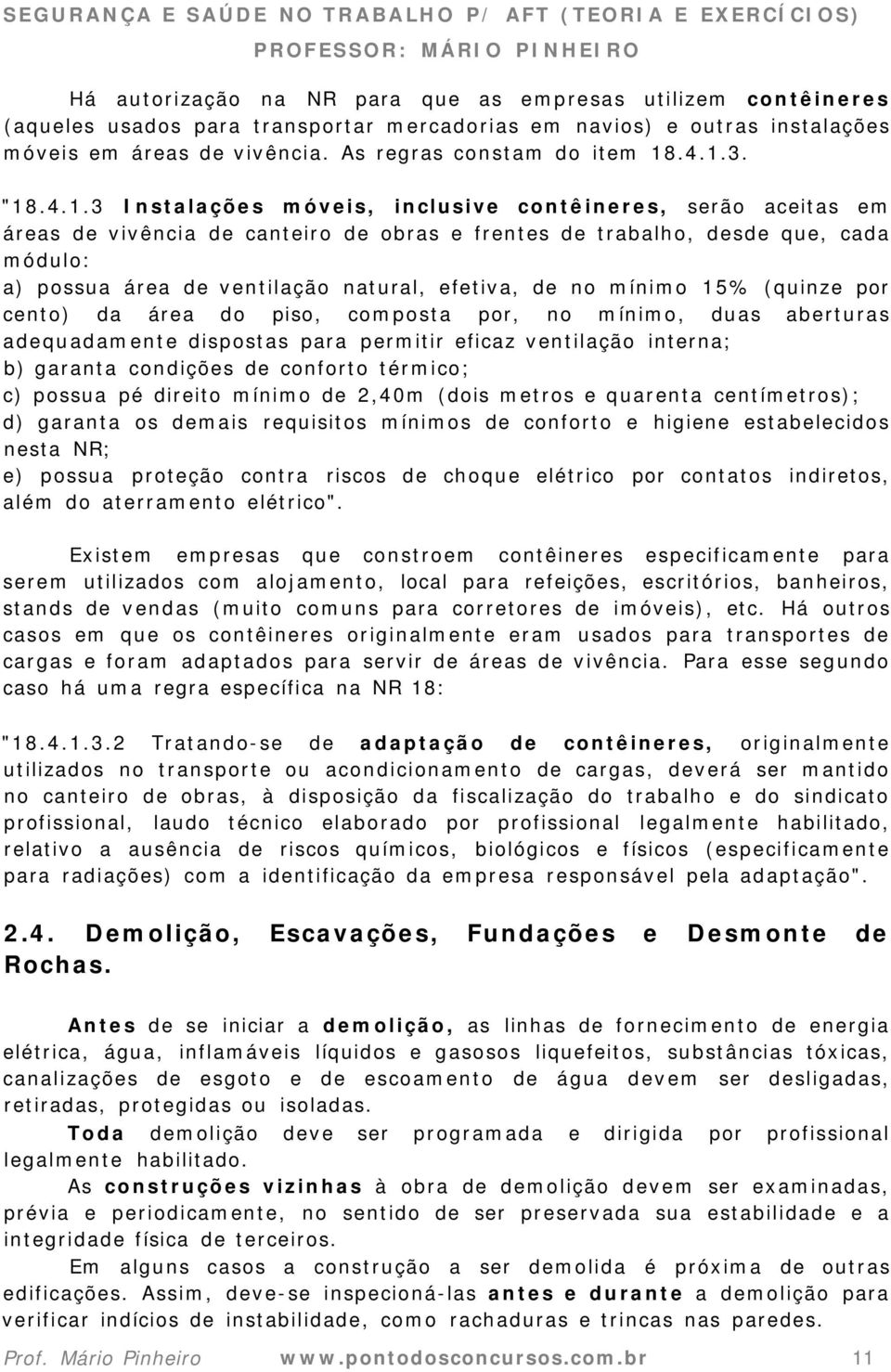 efetiva, de no mínimo 15% (quinze por cento) da área do piso, composta por, no mínimo, duas aberturas adequadamente dispostas para permitir eficaz ventilação interna; b) garanta condições de conforto