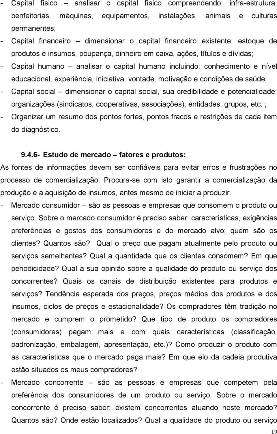 educacional, experiência, iniciativa, vontade, motivação e condições de saúde; - Capital social dimensionar o capital social, sua credibilidade e potencialidade: organizações (sindicatos,