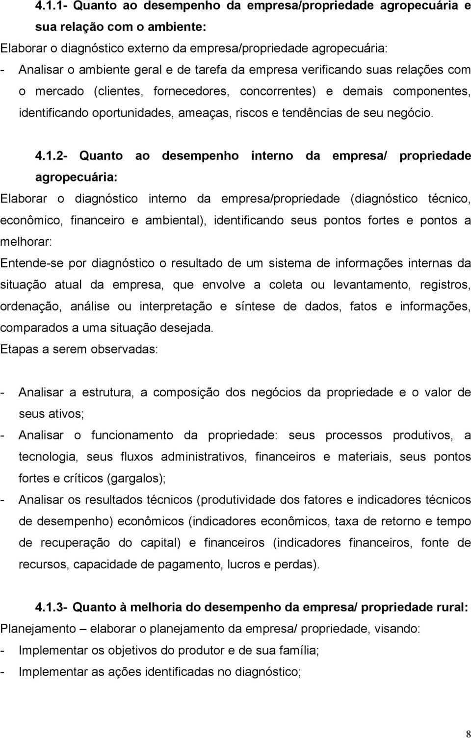 2- Quanto ao desempenho interno da empresa/ propriedade agropecuária: Elaborar o diagnóstico interno da empresa/propriedade (diagnóstico técnico, econômico, financeiro e ambiental), identificando