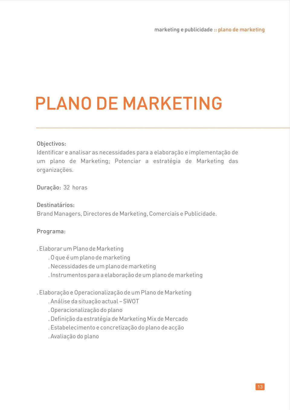 O que é um plano de marketing. Necessidades de um plano de marketing. Instrumentos para a elaboração de um plano de marketing.