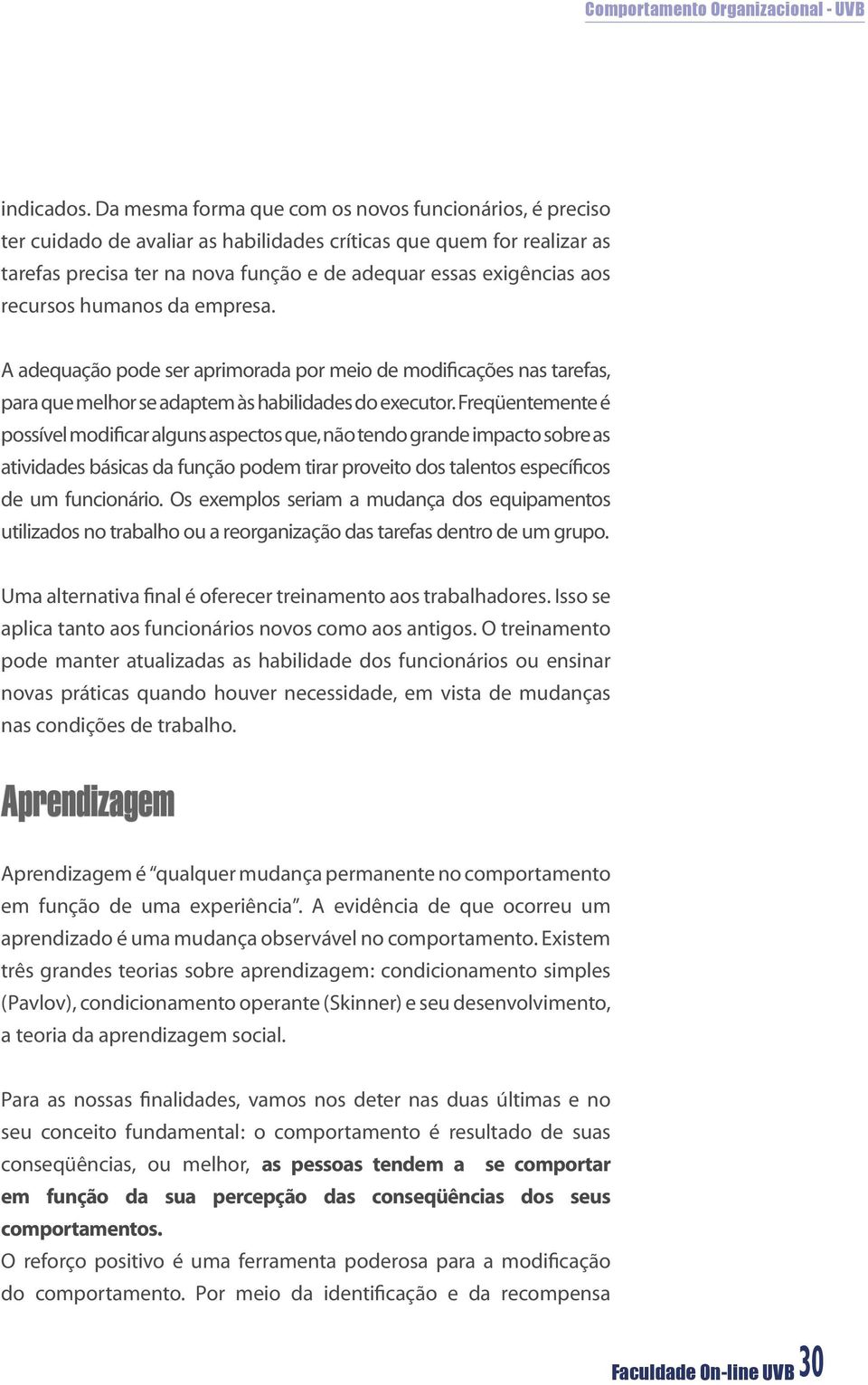 recursos humanos da empresa. A adequação pode ser aprimorada por meio de modificações nas tarefas, para que melhor se adaptem às habilidades do executor.