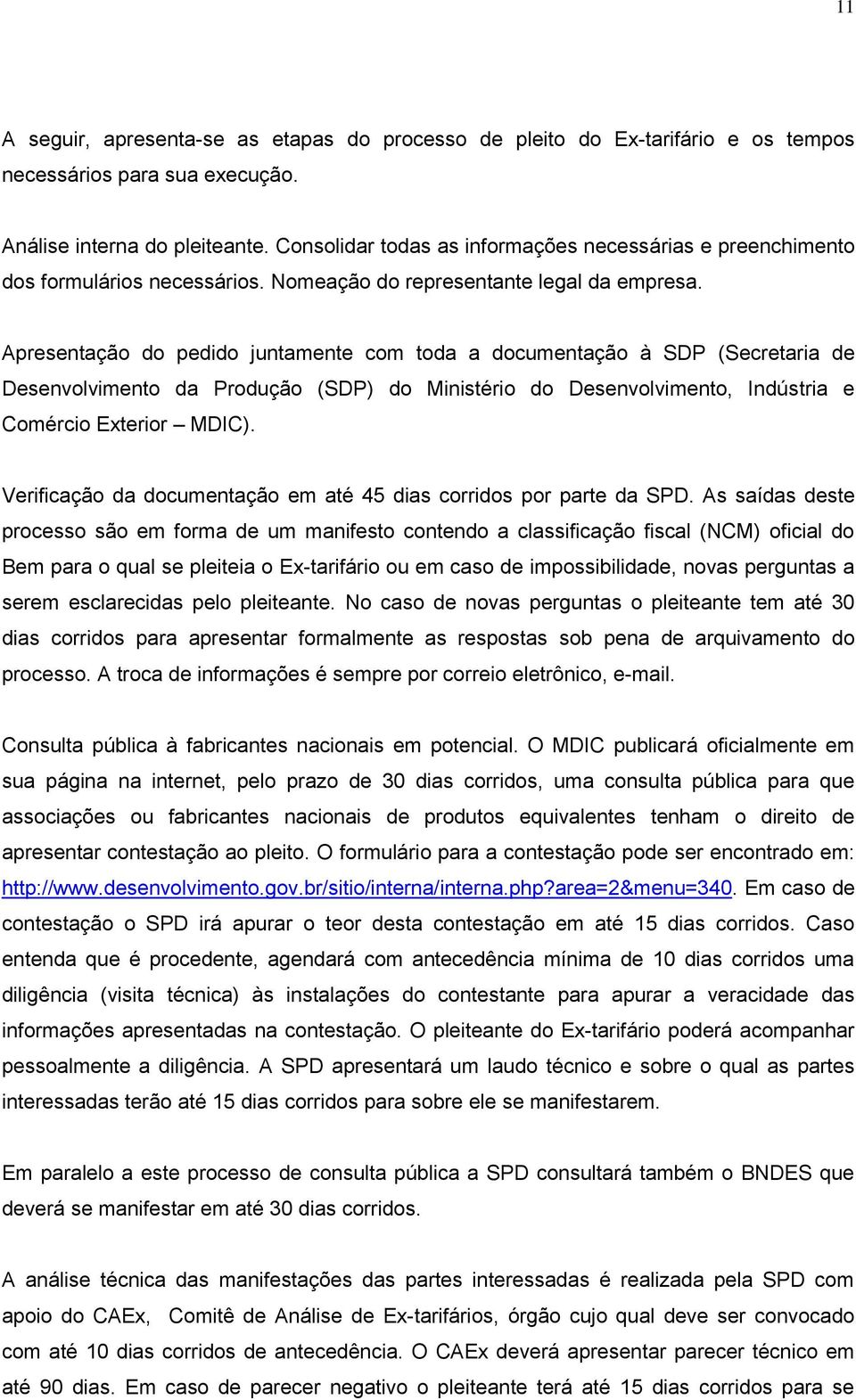 Apresentação do pedido juntamente com toda a documentação à SDP (Secretaria de Desenvolvimento da Produção (SDP) do Ministério do Desenvolvimento, Indústria e Comércio Exterior MDIC).