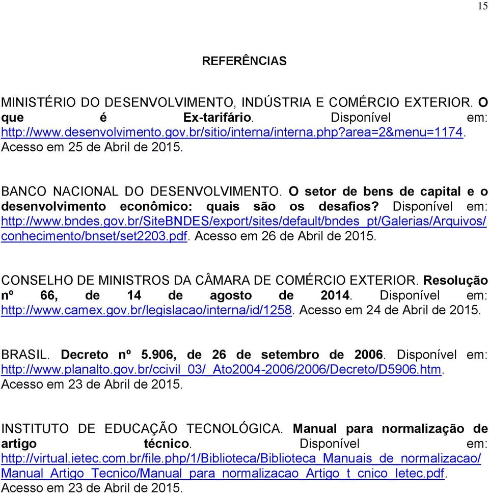 br/sitebndes/export/sites/default/bndes_pt/galerias/arquivos/ conhecimento/bnset/set2203.pdf. Acesso em 26 de Abril de 2015. CONSELHO DE MINISTROS DA CÂMARA DE COMÉRCIO EXTERIOR.