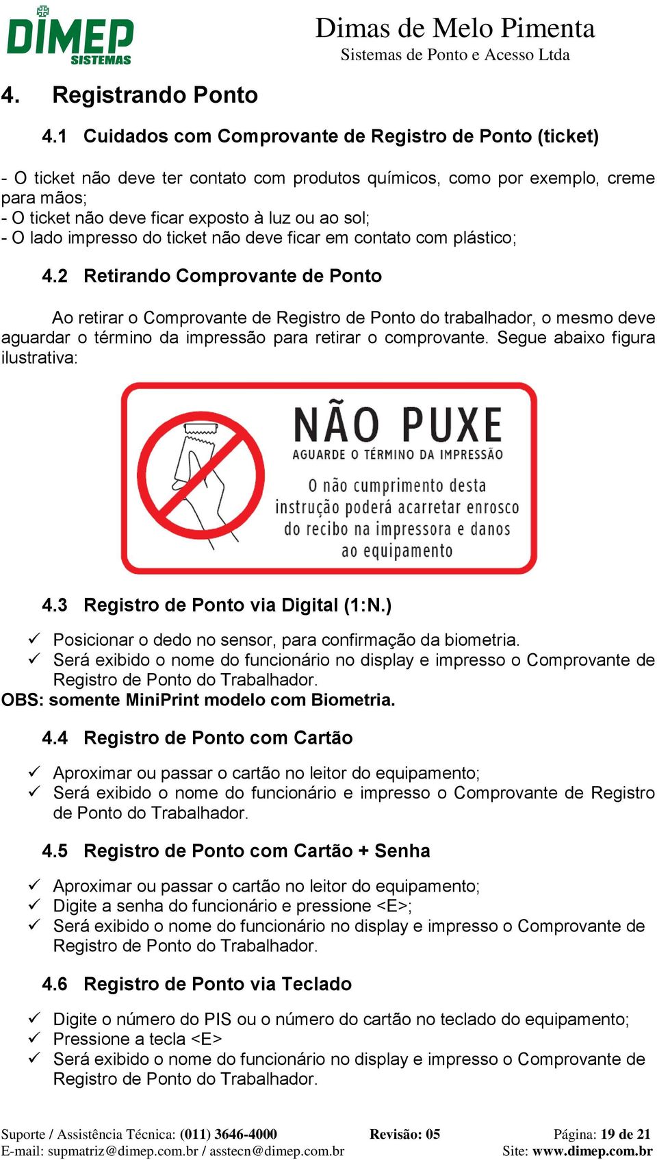 O lado impresso do ticket não deve ficar em contato com plástico; 4.