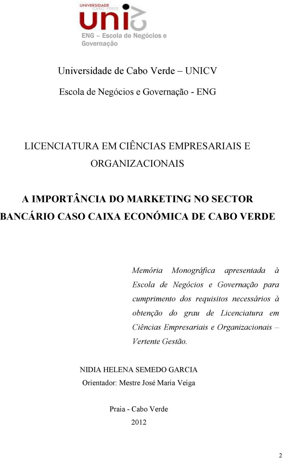 Negócios e Governação para cumprimento dos requisitos necessários à obtenção do grau de Licenciatura em Ciências Empresariais e Organizacionais