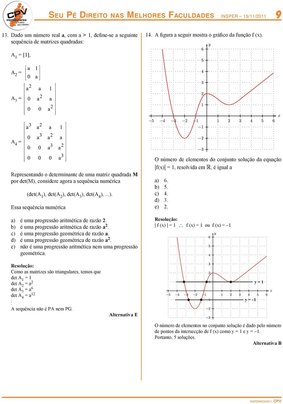 b) é um progressão ritmétic de rzão. c) é um progressão geométric de rzão. d) é um progressão geométric de rzão. e) não é um progressão ritmétic nem um progressão geométric.