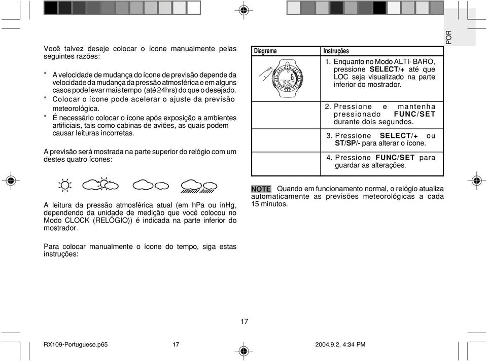 * É necessário colocar o ícone após exposição a ambientes artificiais, tais como cabinas de aviões, as quais podem causar leituras incorretas.