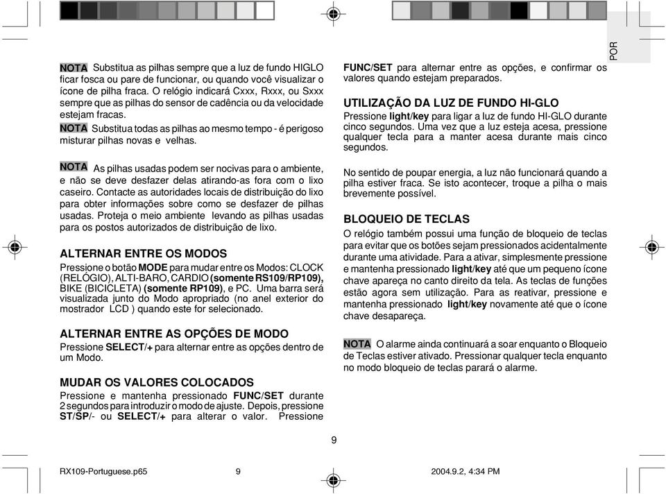 NOTA Substitua todas as pilhas ao mesmo tempo - é perigoso misturar pilhas novas e velhas.