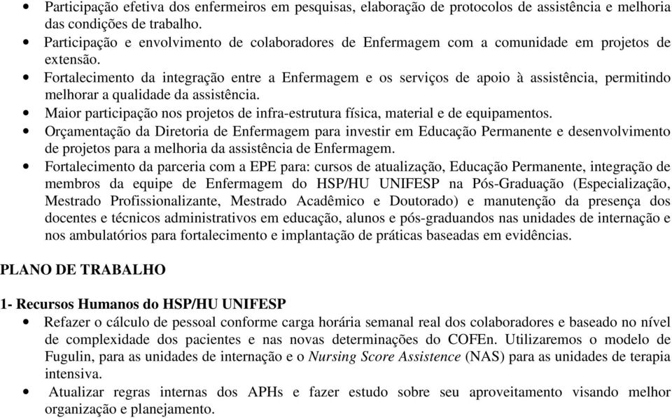 Fortalecimento da integração entre a Enfermagem e os serviços de apoio à assistência, permitindo melhorar a qualidade da assistência.