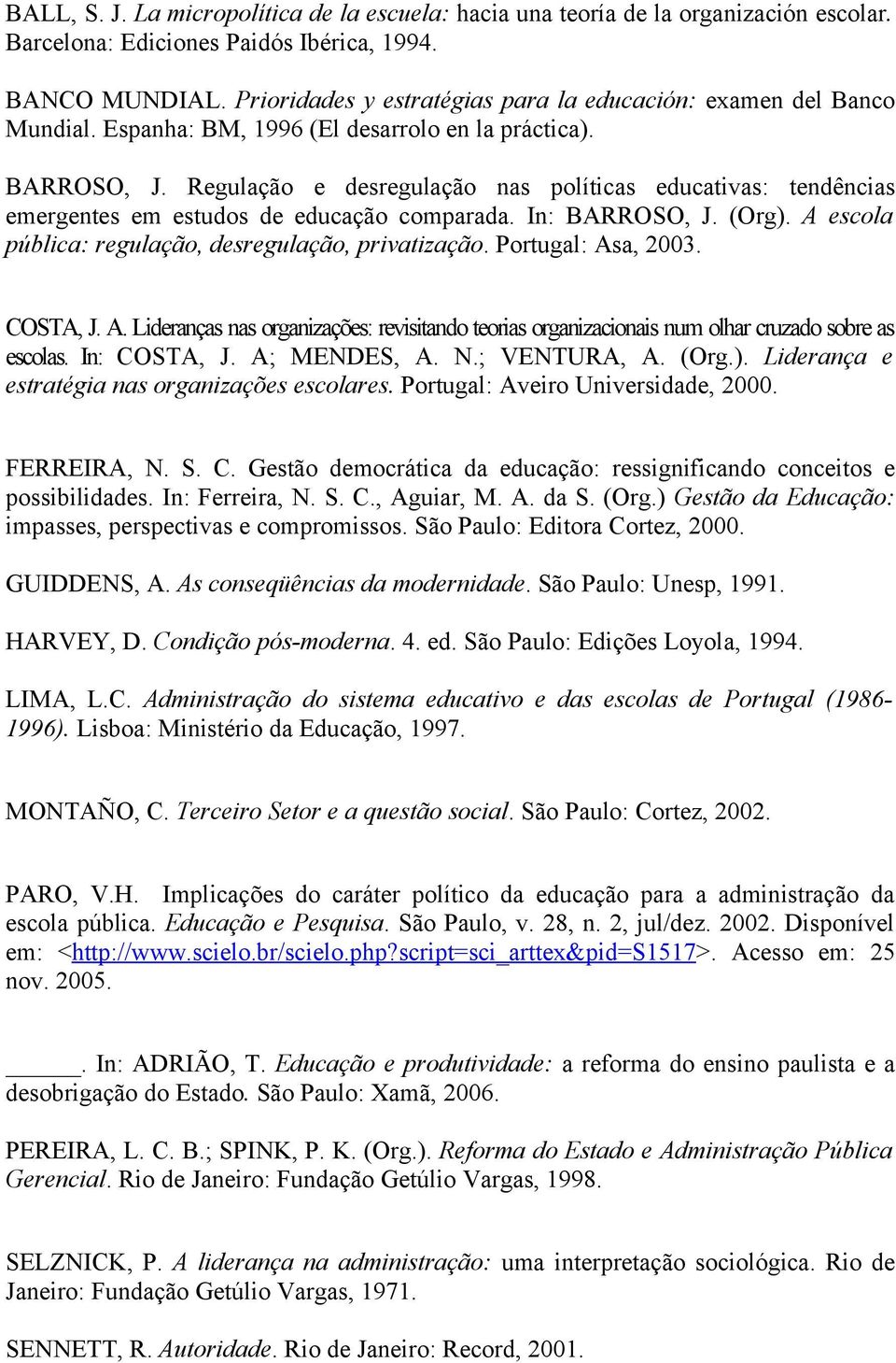 Regulação e desregulação nas políticas educativas: tendências emergentes em estudos de educação comparada. In: BARROSO, J. (Org). A escola pública: regulação, desregulação, privatização.