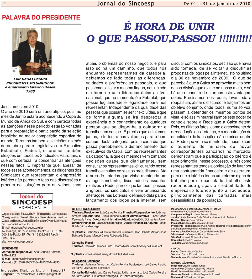 O ano de 2010 será um ano atípico, pois, no mês de Junho estará acontecendo a Copa do Mundo da África do Sul, e com certeza todas as atenções nesse período estarão voltadas para a preparação e