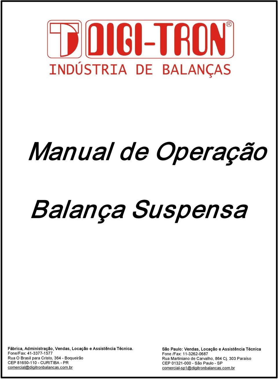 comercial@digitronbalancas.com.br São Paulo: Vendas, Locação e Assistência Técnica Fone /Fax: 11 3262