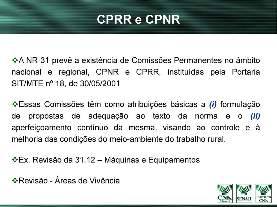 de propostas de adequação ao texto da norma e o (ii) aperfeiçoamento contínuo da mesma, visando ao controle e à