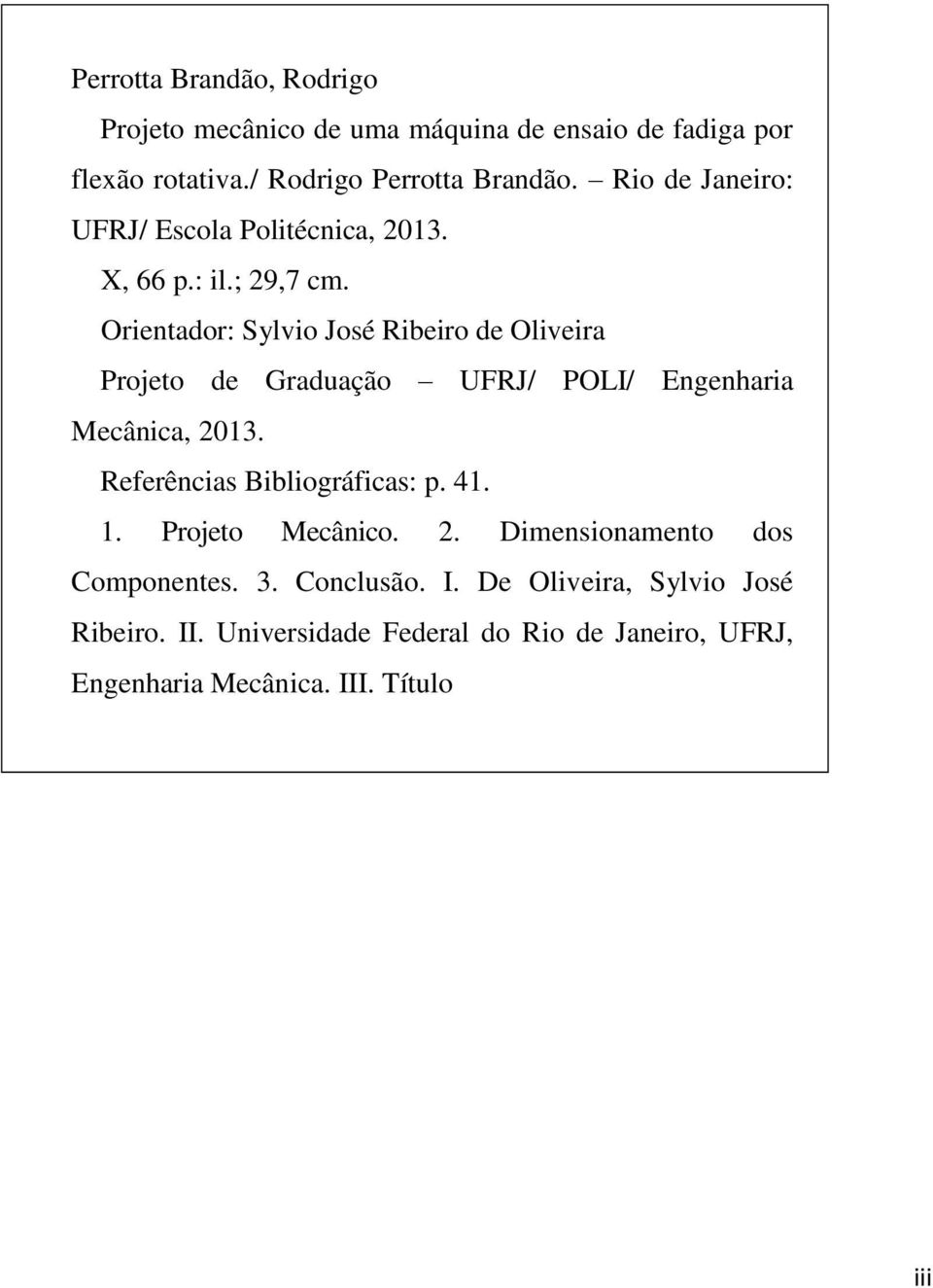 Orientador: Sylvio José Ribeiro de Oliveira Projeto de Graduação UFRJ/ POLI/ Engenharia Mecânica, 2013.