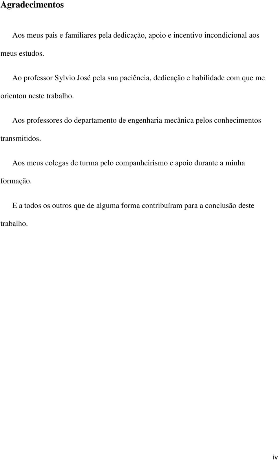 Aos professores do departamento de engenharia mecânica pelos conhecimentos transmitidos.