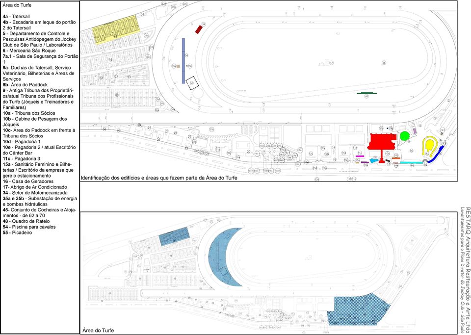 Profissionais do Turfe (Jóqueis e Treinadores e Familiares) 10a - Tribuna dos Sócios 10b - Cabine de Pesagem dos Jóqueis 10c- Área do Paddock em frente à Tribuna dos Sócios 10d - Pagadoria 1 10e -