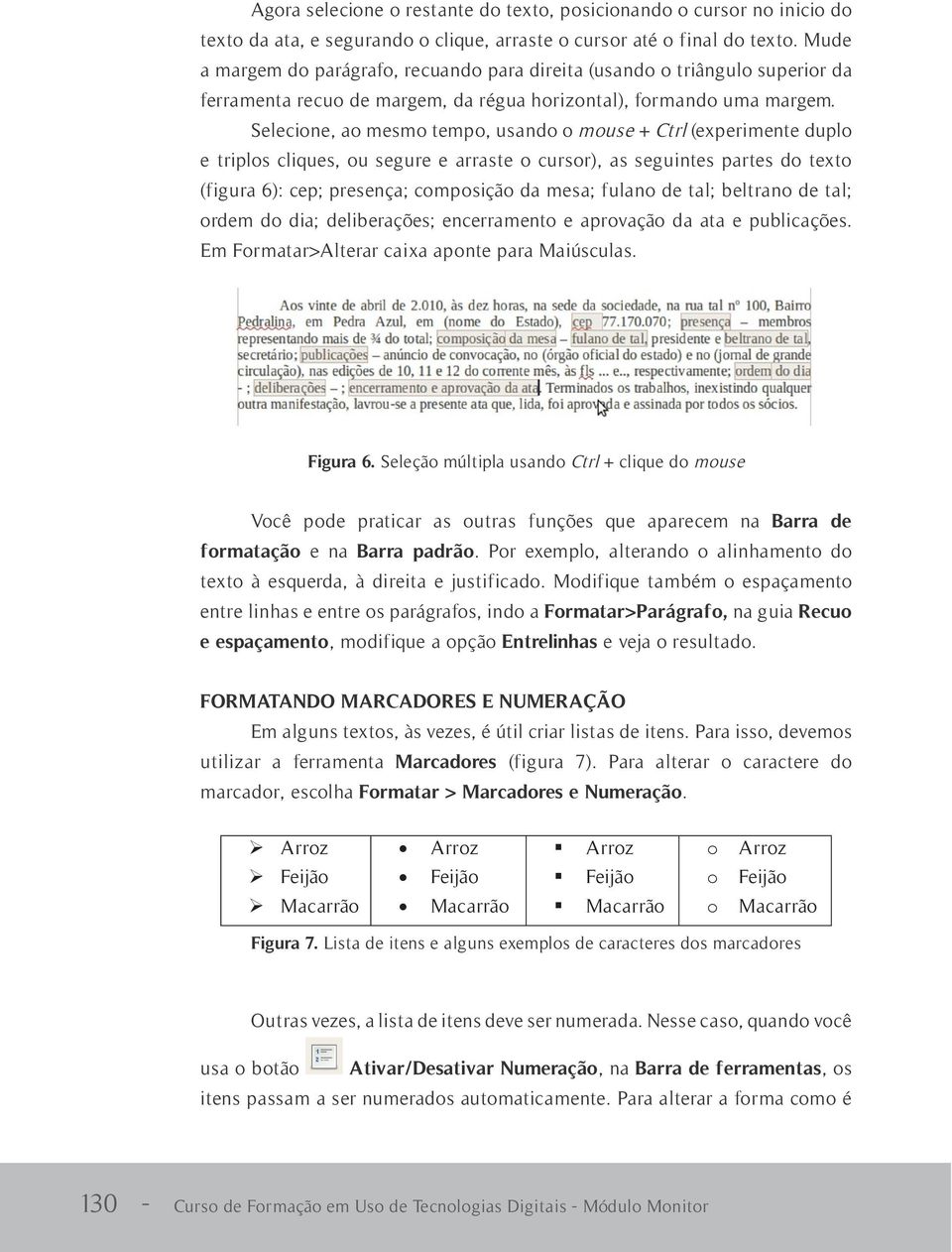 Formatar>Parágrafo, Entrelinhas Recuo FORMATANDO MARCADORES