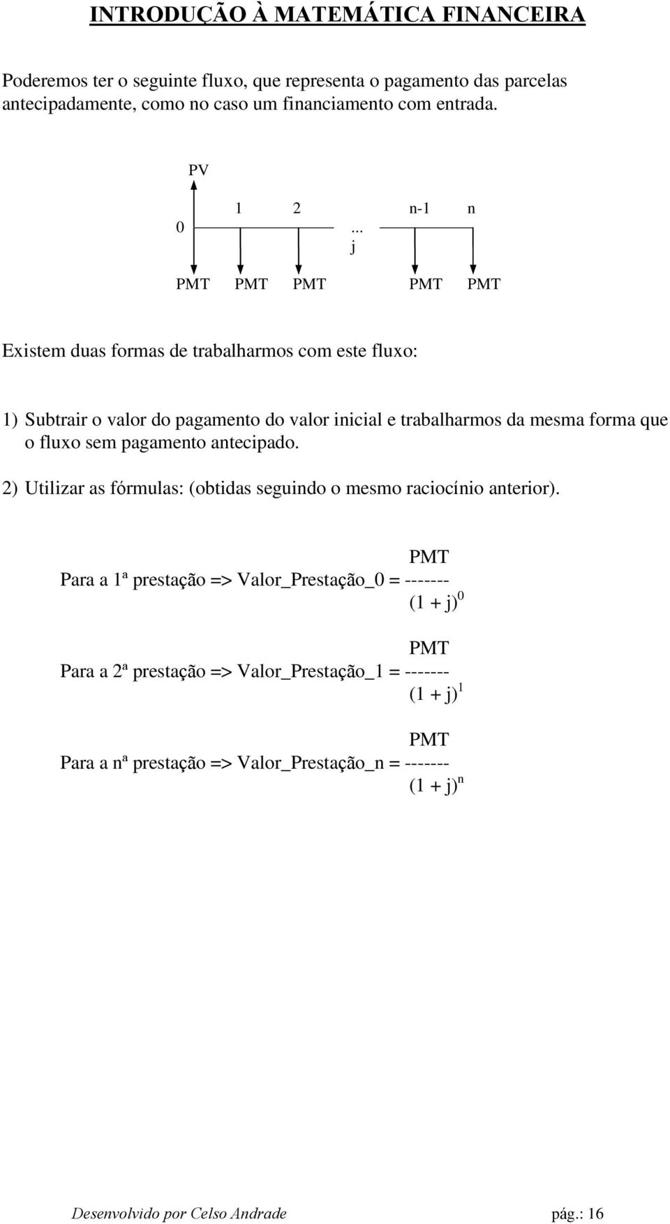 fluxo sem pagamento antecipado. 2) Utilizar as fórmulas: (obtidas seguindo o mesmo raciocínio anterior).