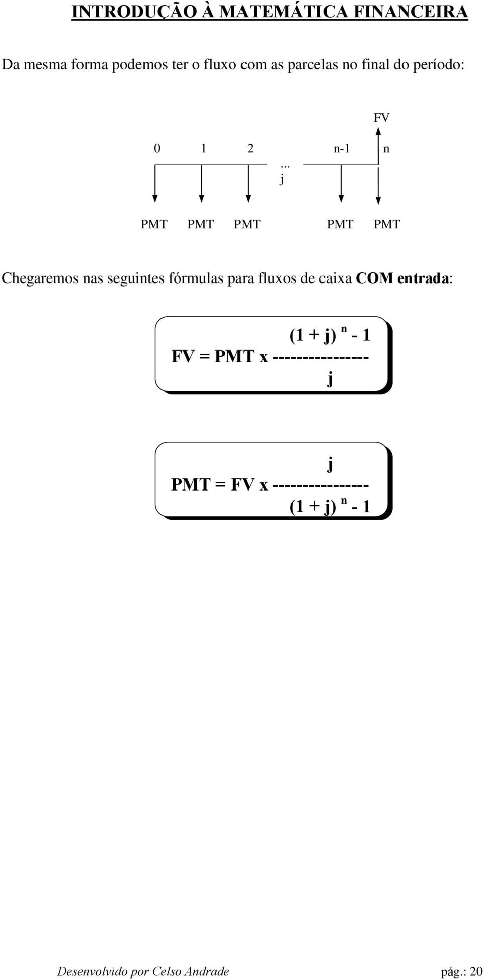 .. j PMT PMT PMT PMT PMT Chegaremos nas seguintes fórmulas para fluxos de