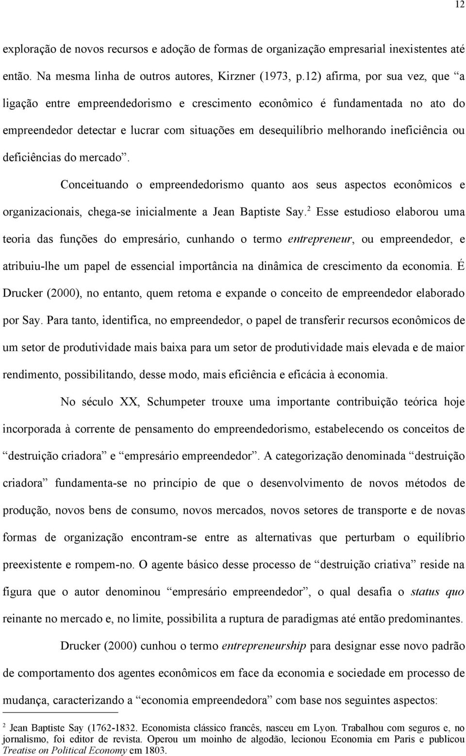 deficiências do mercado. Conceituando o empreendedorismo quanto aos seus aspectos econômicos e organizacionais, chega-se inicialmente a Jean Baptiste Say.