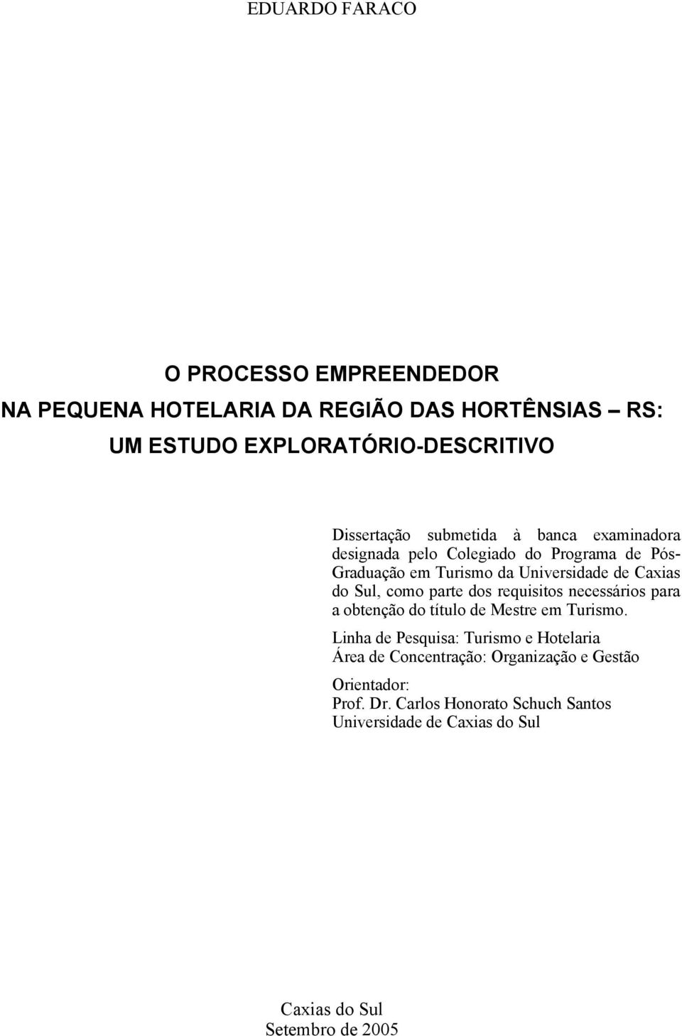 parte dos requisitos necessários para a obtenção do título de Mestre em Turismo.