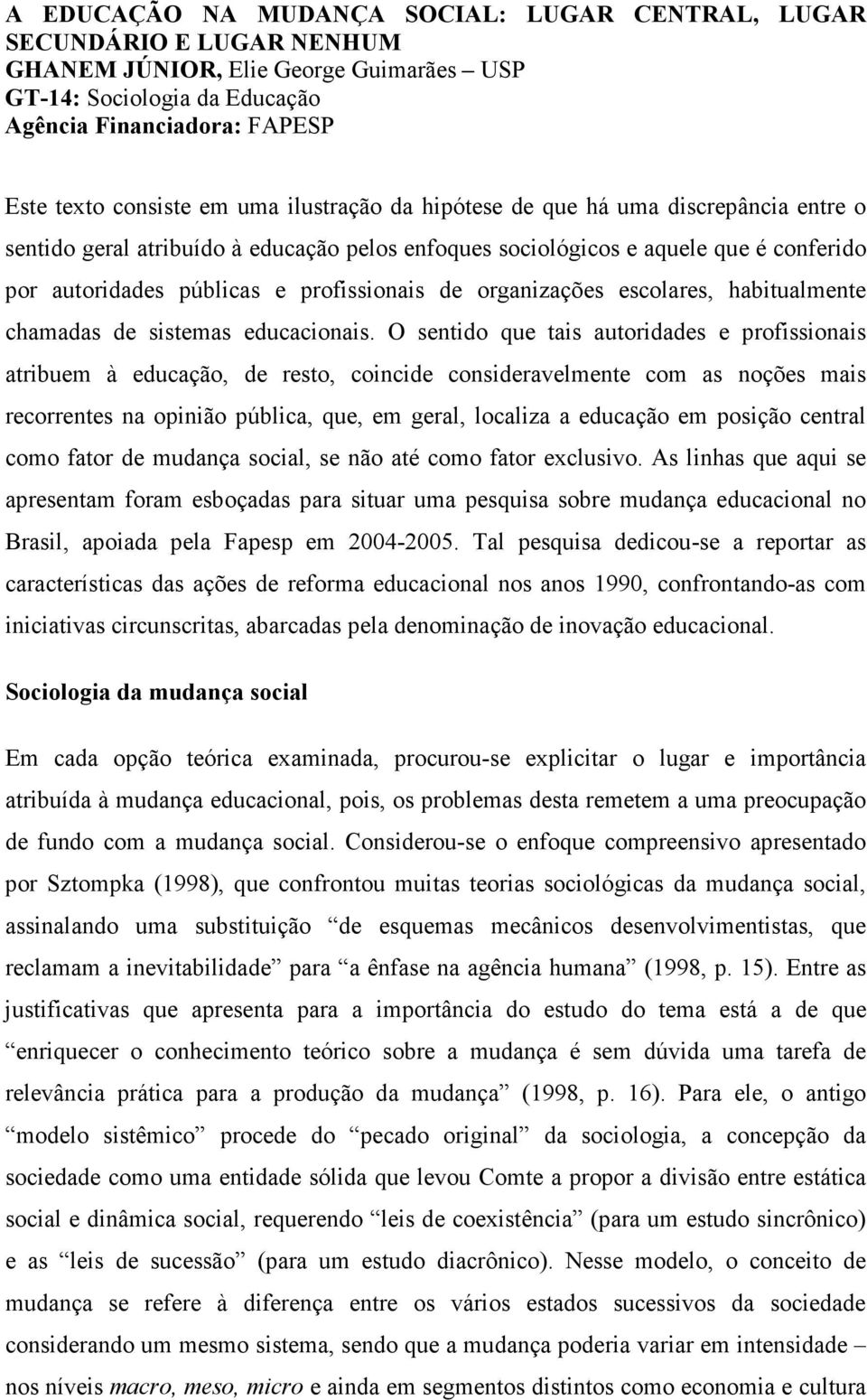 organizações escolares, habitualmente chamadas de sistemas educacionais.