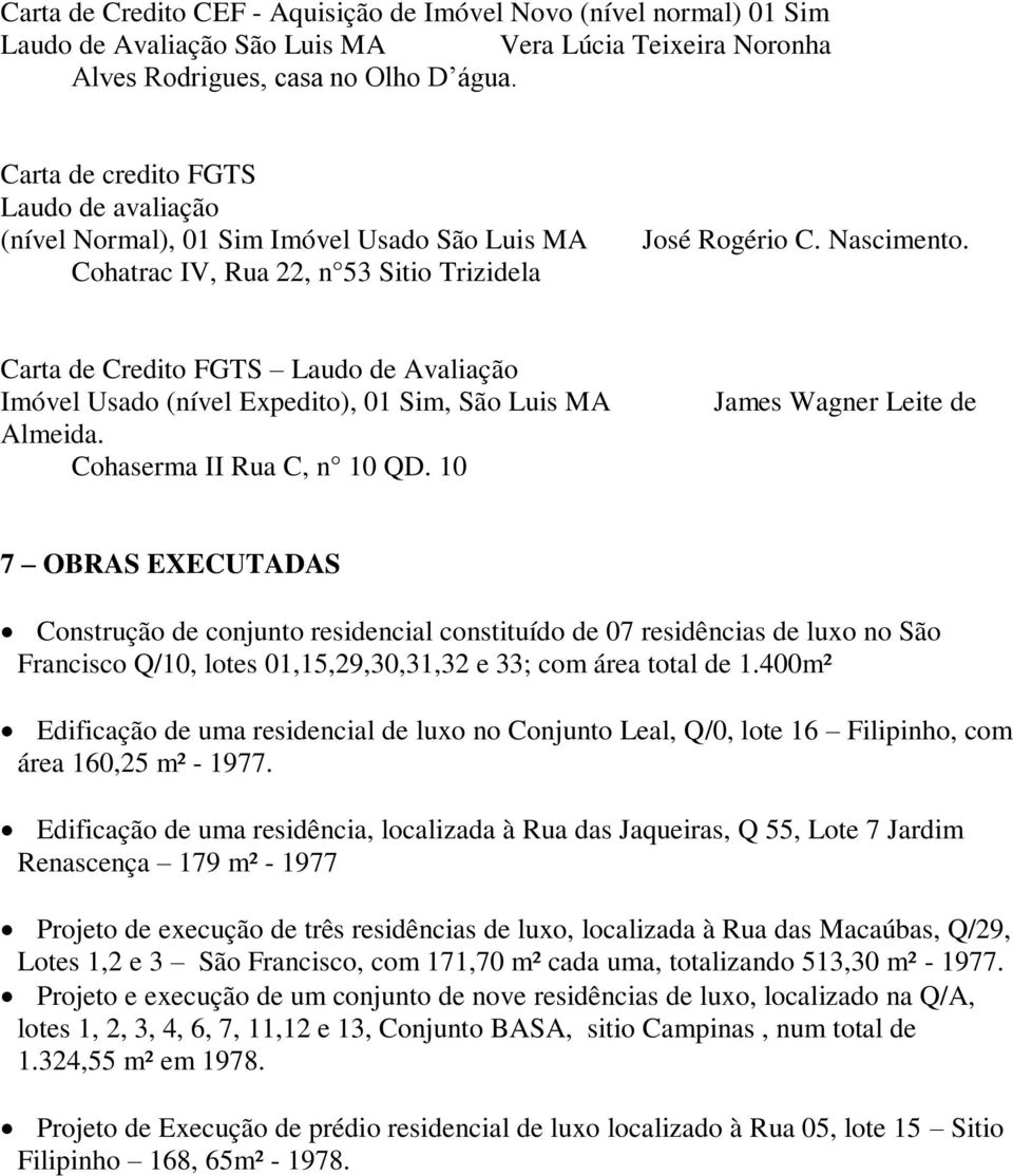 Carta de Credito FGTS Laudo de Avaliação Imóvel Usado (nível Expedito), 01 Sim, São Luis MA Almeida. Cohaserma II Rua C, n 10 QD.
