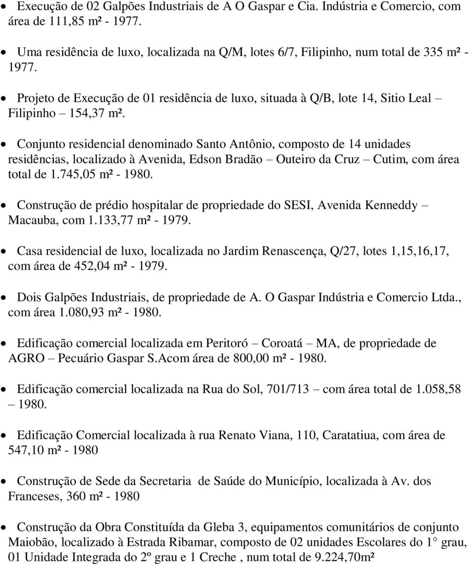 Conjunto residencial denominado Santo Antônio, composto de 14 unidades residências, localizado à Avenida, Edson Bradão Outeiro da Cruz Cutim, com área total de 1.745,05 m² - 1980.