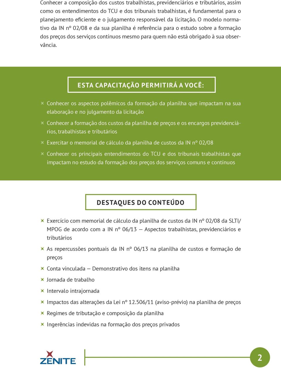 O modelo normativo da IN nº 02/08 e da sua planilha é referência para o estudo sobre a formação dos preços dos serviços contínuos mesmo para quem não está obrigado à sua observância.