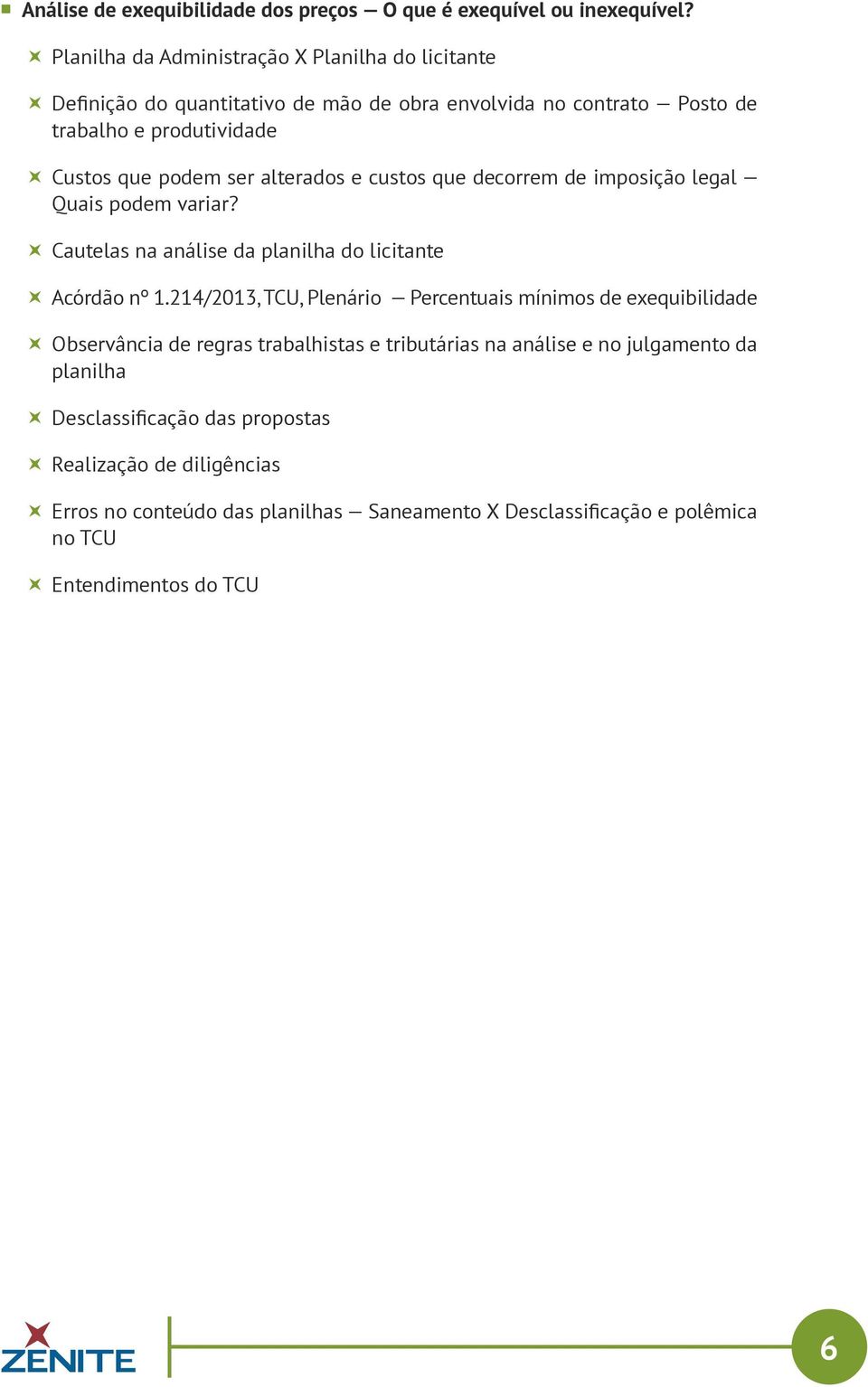 alterados e custos que decorrem de imposição legal Quais podem variar? Cautelas na análise da planilha do licitante Acórdão nº 1.