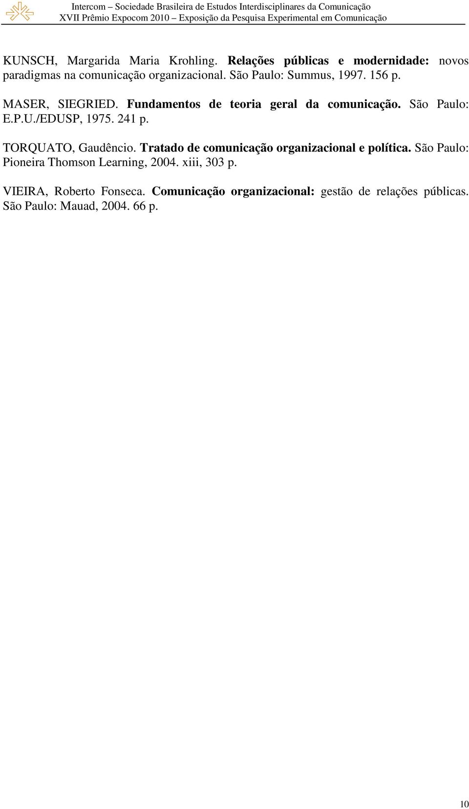 /EDUSP, 1975. 241 p. TORQUATO, Gaudêncio. Tratado de comunicação organizacional e política.