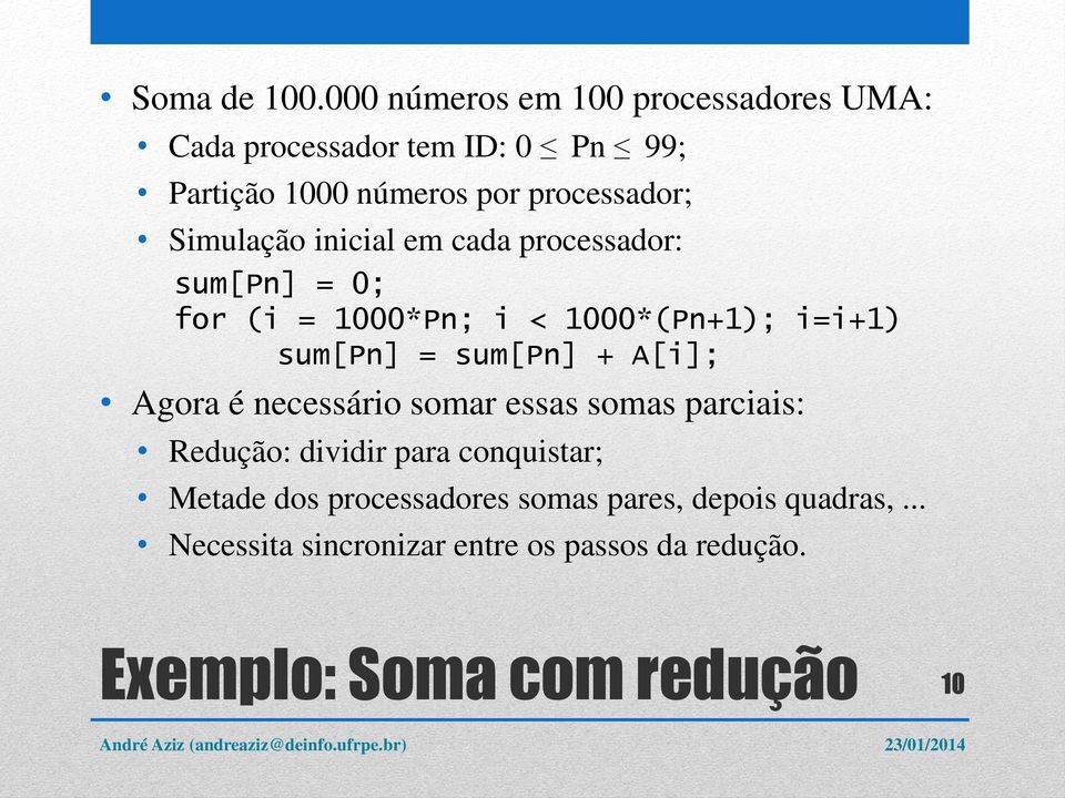 Simulação inicial em cada processador: sum[pn] = 0; for (i = 1000*Pn; i < 1000*(Pn+1); i=i+1) sum[pn] = sum[pn] +