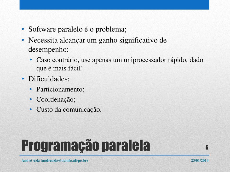 uniprocessador rápido, dado que é mais fácil!