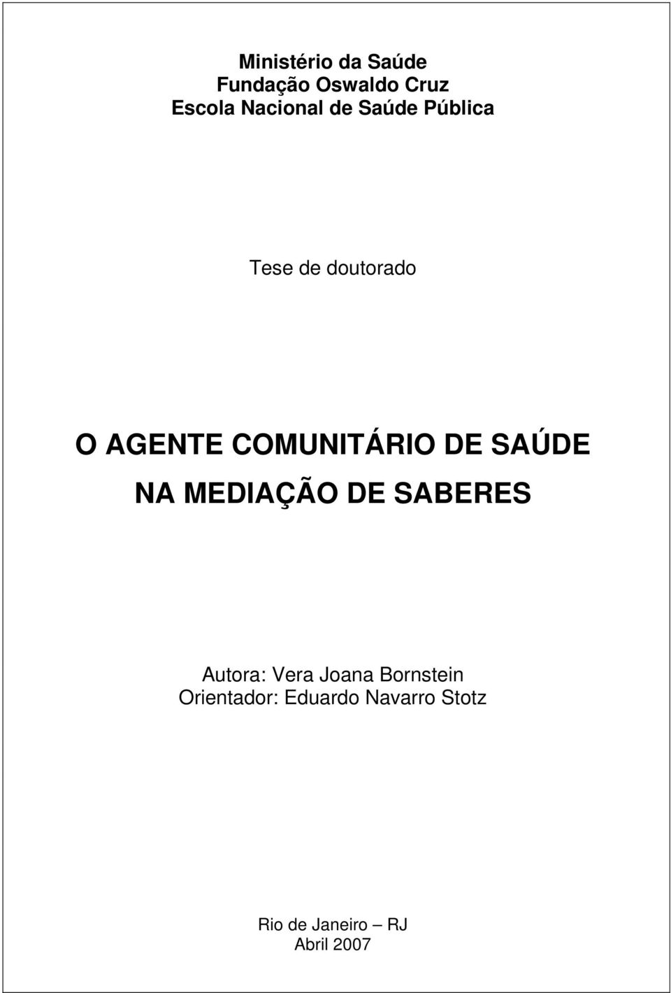 SAÚDE NA MEDIAÇÃO DE SABERES Autora: Vera Joana Bornstein