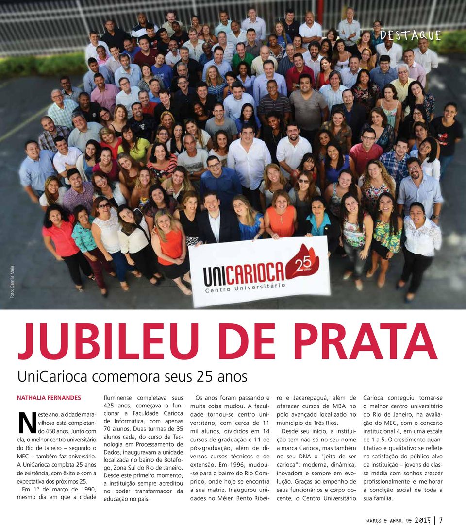 Em 1º de março de 1990, mesmo dia em que a cidade fluminense completava seus 425 anos, começava a funcionar a Faculdade Carioca de Informática, com apenas 70 alunos.