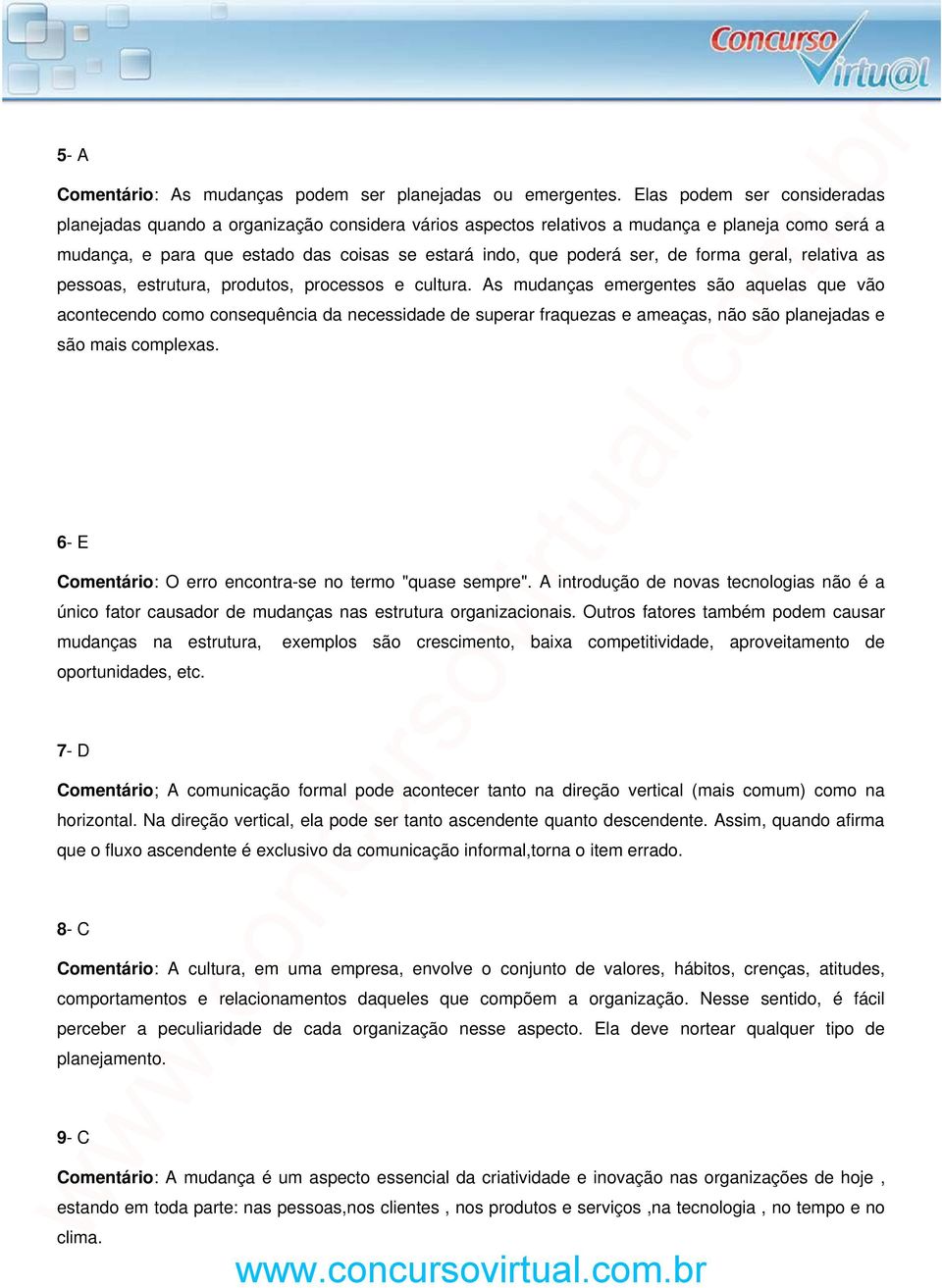 de forma geral, relativa as pessoas, estrutura, produtos, processos e cultura.