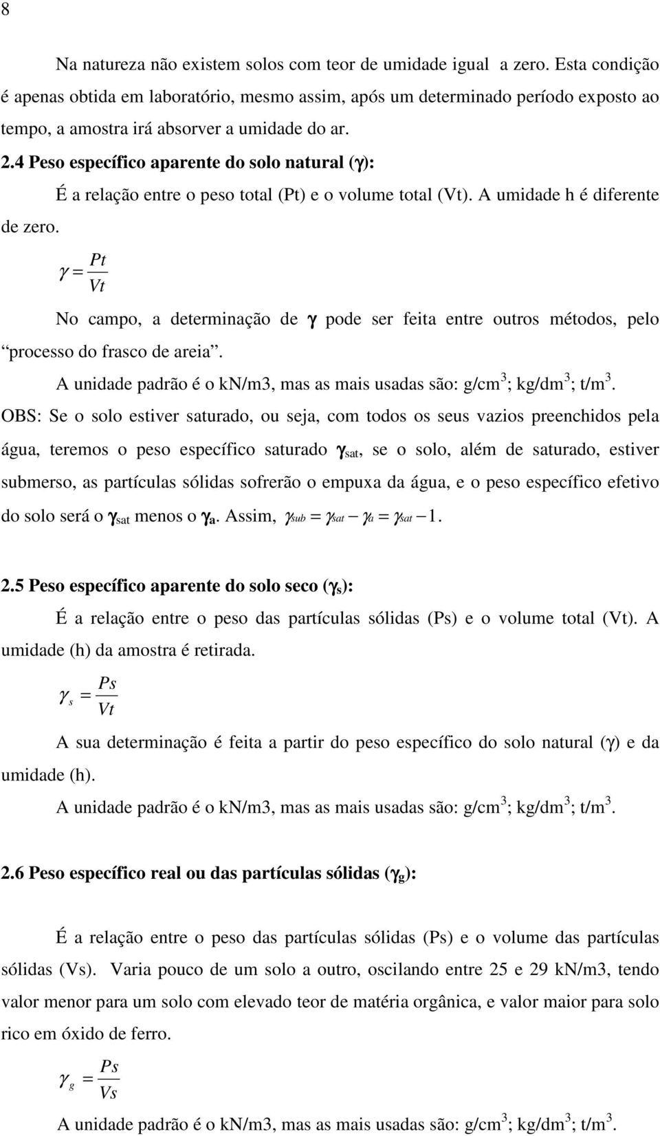 4 Peso específico aparente do solo natural (γ): de zero. É a relação entre o peso total (Pt) e o volume total (Vt).