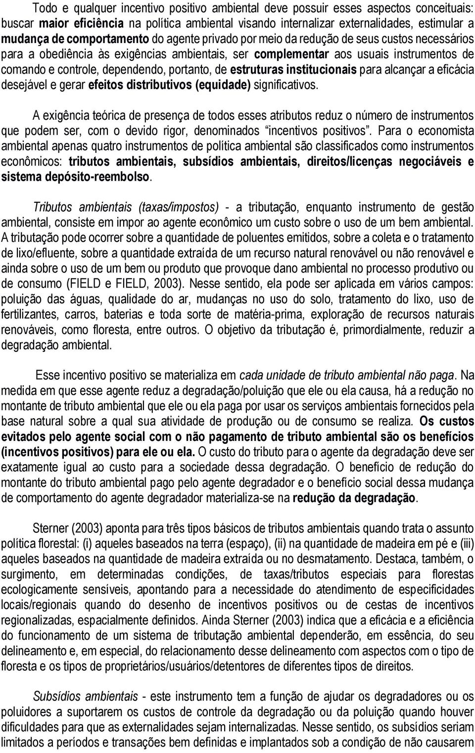 portanto, de estruturas institucionais para alcançar a eficácia desejável e gerar efeitos distributivos (equidade) significativos.